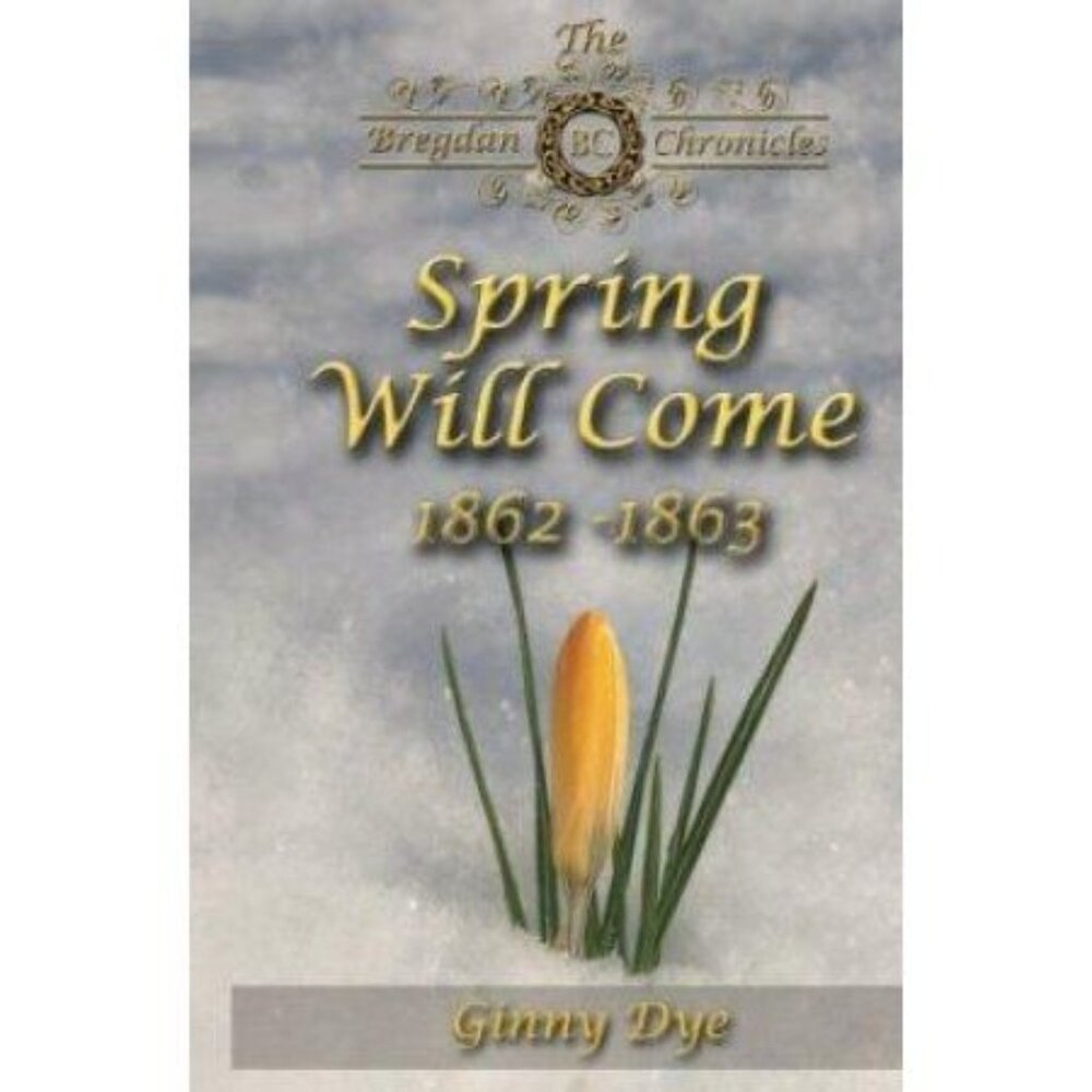 #4 The Bregdan Chronicles Spring Will Come 1862-63 Ginny Dye Historical Romance